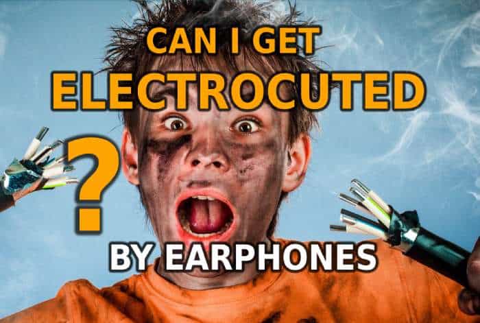 Can I Get Electrocuted By Earphones?