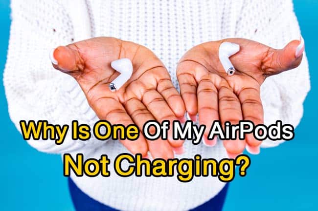 Why Is One Of My AirPods Not Charging? 
