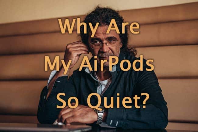 Why Are My AirPods So Quiet?